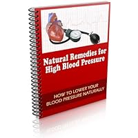 Natural Remedies for High Blood Pressure Natural Remedies for High Blood Pressure Kindle