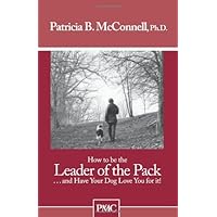 How to be the Leader of the Pack...And have Your Dog Love You For It. How to be the Leader of the Pack...And have Your Dog Love You For It. Kindle Paperback
