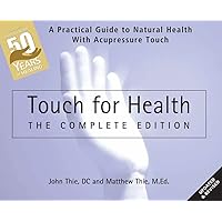 Touch for Health: The 50th Anniversary Edition: A Practical Guide to Natural Health with Acupressure Touch and Massage Touch for Health: The 50th Anniversary Edition: A Practical Guide to Natural Health with Acupressure Touch and Massage Paperback Kindle