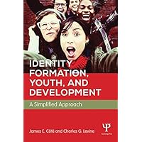 Identity Formation, Youth, and Development: A Simplified Approach Identity Formation, Youth, and Development: A Simplified Approach Kindle Hardcover Paperback