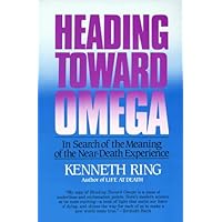 Heading Toward Omega: In Search of the Meaning of the Near-Death Experience Heading Toward Omega: In Search of the Meaning of the Near-Death Experience Paperback Kindle Hardcover