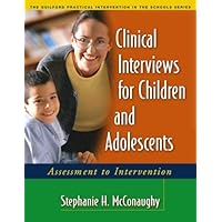 Clinical Interviews for Children and Adolescents: Assessment to Intervention (The Guilford Practical Intervention in the Schools Series) Clinical Interviews for Children and Adolescents: Assessment to Intervention (The Guilford Practical Intervention in the Schools Series) Paperback
