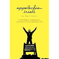 Appalachian Trials: A Psychological and Emotional Guide To Thru-Hike the Appalachian Trail Appalachian Trials: A Psychological and Emotional Guide To Thru-Hike the Appalachian Trail Paperback Kindle