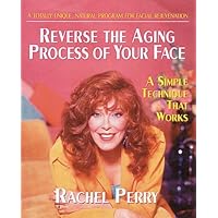 Reverse the Aging Process of Your Face: A Simple Technique That Works Reverse the Aging Process of Your Face: A Simple Technique That Works Paperback