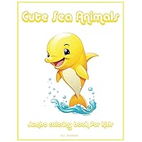 Cute Sea Animals: Jumbo coloring book for kids (Cute Animals Coloring books for kids) Cute Sea Animals: Jumbo coloring book for kids (Cute Animals Coloring books for kids) Paperback
