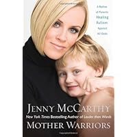 Mother Warriors: A Nation of Parents Healing Autism Against All Odds Mother Warriors: A Nation of Parents Healing Autism Against All Odds Hardcover Audible Audiobook Kindle Paperback Audio CD