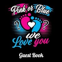 Pink Or Blue We Love You Guest Book: Gender Reveal Baby Shower Party Keepsake Log Memories Book Pregnancy Gift