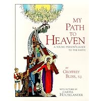 My Path to Heaven: A Young Person's Guide to the Faith My Path to Heaven: A Young Person's Guide to the Faith Paperback