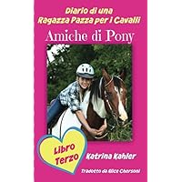 Diario di una Ragazza Pazza per i Cavalli - Libro Terzo - Amiche di Pony (Italian Edition) Diario di una Ragazza Pazza per i Cavalli - Libro Terzo - Amiche di Pony (Italian Edition) Paperback Kindle