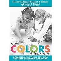 The Colors of Learning: Integrating the Visual Arts Into the Early Childhood Curriculum (Early Childhood Education Series) The Colors of Learning: Integrating the Visual Arts Into the Early Childhood Curriculum (Early Childhood Education Series) Paperback Kindle