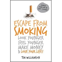 Escape from Smoking: Look Younger, Feel Younger, Make Money and Love Your Life! Escape from Smoking: Look Younger, Feel Younger, Make Money and Love Your Life! Kindle Paperback