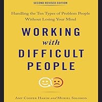 Working with Difficult People, Second Revised Edition: Handling the Ten Types of Problem People Without Losing Your Mind Working with Difficult People, Second Revised Edition: Handling the Ten Types of Problem People Without Losing Your Mind Paperback Audible Audiobook Kindle Audio CD