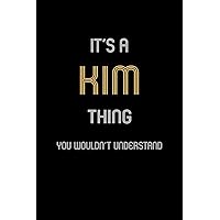It's A Kim Thing, You Wouldn't Understand: Personalized Notebook Journal With Name Blank Lined Customized Diary Logbook Gifts