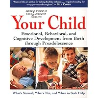 Your Child: Emotional, Behavioral, and Cognitive Development from Birth through Preadolescence Your Child: Emotional, Behavioral, and Cognitive Development from Birth through Preadolescence Paperback Kindle