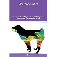 Ori Pei Activities Ori Pei Tricks, Games & Agility Includes: Ori Pei Beginner to Advanced Tricks, Fun Games, Agility & More