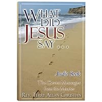 What Did Jesus Say ... The Seven Messages from the Master What Did Jesus Say ... The Seven Messages from the Master Audible Audiobook Kindle Paperback Audio CD