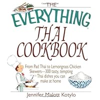 The Everything Thai Cookbook: From Pad Thai to Lemongrass Chicken Skewers--300 Tasty, Tempting Thai Dishes You Can Make at Home The Everything Thai Cookbook: From Pad Thai to Lemongrass Chicken Skewers--300 Tasty, Tempting Thai Dishes You Can Make at Home Paperback Kindle