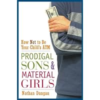 Prodigal Sons and Material Girls: How Not to Be Your Child's ATM Prodigal Sons and Material Girls: How Not to Be Your Child's ATM Kindle Hardcover