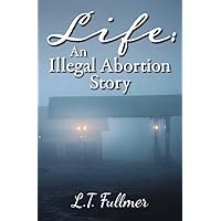Life: An Illegal Abortion Story Life: An Illegal Abortion Story Kindle Paperback