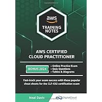 AWS Certified Cloud Practitioner Training Notes AWS Certified Cloud Practitioner Training Notes Paperback Kindle Hardcover