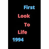 First Look To Life 1994 Notebook Birthday Gift For Women,Men,Boss,Coworkers,Colleagues,Students,Friends, Lined Notebook / Journal Gift, 120 Pages, 6x9, Soft Cover, Matte Finish