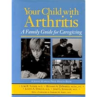 Your Child with Arthritis: A Family Guide for Caregiving Your Child with Arthritis: A Family Guide for Caregiving Hardcover Paperback