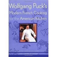 Wolfgang Puck's Modern French Cooking For The American Kitchen: Recipes form the James Beard Award-Winning Chef-Owner of Spago Wolfgang Puck's Modern French Cooking For The American Kitchen: Recipes form the James Beard Award-Winning Chef-Owner of Spago Kindle Hardcover Paperback