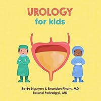 Urology for Kids: A Fun Picture Book About the Urinary Tract for Children (Gift for Kids, Teachers, and Medical Students) (Medical School for Kids) Urology for Kids: A Fun Picture Book About the Urinary Tract for Children (Gift for Kids, Teachers, and Medical Students) (Medical School for Kids) Paperback