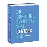 Do One Thing Every Day That Centers You: A Mindfulness Journal (Do One Thing Every Day Journals) Do One Thing Every Day That Centers You: A Mindfulness Journal (Do One Thing Every Day Journals) Paperback