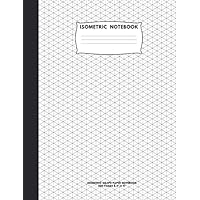 Isometric Notebook: Isometric Graph Paper Notebook; 200 Pages Sized 8.5
