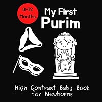 My First Purim - High Contrast Baby Book for Newborns: Black and White Pictures for 0-12 Months; Purim Themed Images to Develop Your Babies Eyesight; Makes a Great Gift!