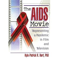The AIDS Movie: Representing a Pandemic in Film and Television The AIDS Movie: Representing a Pandemic in Film and Television Kindle Hardcover Paperback