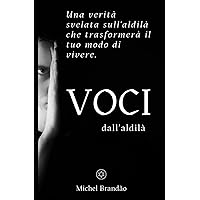 VOCI dall'aldilà: Una verità svelata sull'aldilà che trasformerà il tuo modo di vivere. (Italian Edition) VOCI dall'aldilà: Una verità svelata sull'aldilà che trasformerà il tuo modo di vivere. (Italian Edition) Paperback