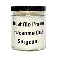 Oral Surgeon Gifts for Coworkers, Trust Me I'm an Awesome Oral Surgeon, Sarcastic Oral Surgeon Scent Candle, from Coworkers, Unique Oral Surgeon Gifts, Oral Surgeon Gift Ideas, Personalized Oral