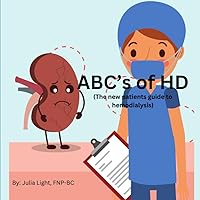 ABC's of HD: (The new patients guide to hemodialysis) ABC's of HD: (The new patients guide to hemodialysis) Paperback Kindle