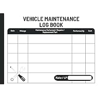 Vehicle Maintenance Log Book: Simple Repairs and Maintenance Record Book for Cars, Trucks, And Motorcycles, Small Size 8.25”x6”