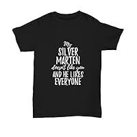 My Silver Marten Doesn't Like You and He Likes Everyone T-Shirt Funny Gift Unisex Tee