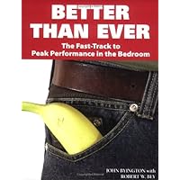 Better Than Ever: The Fast-Track to Peak Performance in the Bedroom