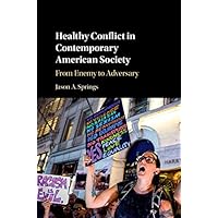 Healthy Conflict in Contemporary American Society: From Enemy to Adversary Healthy Conflict in Contemporary American Society: From Enemy to Adversary Kindle Hardcover Paperback