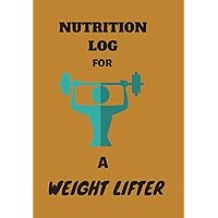 NUTRITION LOG FOR A WEIGHT LIFTER: THIS FOOD DIARY AND FITNESS LOG IS PERFECT FOR THE HEALTH CONSCIOUS WHO ARE BUSY BUT WANT TO TRACK THEIR EATING AND WORKOUT AGENDA