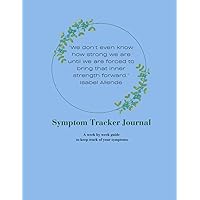 Symptom Tracking Journal: A weekly guide for keeping track of symptoms when your body feels like it is turning on you.