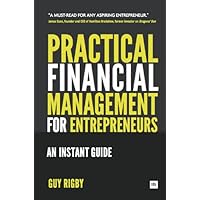 Practical Financial Management for Entrepreneurs: An Instant Guide Practical Financial Management for Entrepreneurs: An Instant Guide Kindle