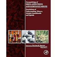 Neuropathology of Drug Addictions and Substance Misuse Volume 1: Foundations of Understanding, Tobacco, Alcohol, Cannabinoids and Opioids Neuropathology of Drug Addictions and Substance Misuse Volume 1: Foundations of Understanding, Tobacco, Alcohol, Cannabinoids and Opioids Kindle Hardcover