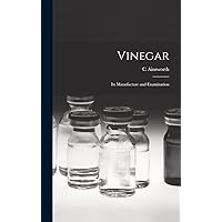 Vinegar: Its Manufacture and Examination Vinegar: Its Manufacture and Examination Hardcover Kindle Paperback