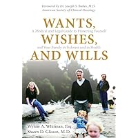 Wants, Wishes, and Wills: A Medical and Legal Guide to Protecting Yourself and Your Family in Sickness and in Health Wants, Wishes, and Wills: A Medical and Legal Guide to Protecting Yourself and Your Family in Sickness and in Health Hardcover