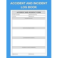 Accident and Incident Log Book: Incident Report Forms for Your Business and Industry Health and Safety Report Notebook