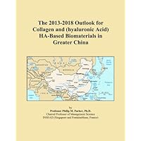 The 2013-2018 Outlook for Collagen and (hyaluronic Acid) HA-Based Biomaterials in Greater China