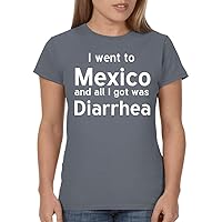 I Went to Mexico and All I Got was Diarrhea - Ladies' Junior's Cut T-Shirt
