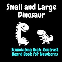 Small and Large Dinosaur: Stimulating High-Contrast Board Book for Newborns Small and Large Dinosaur: Stimulating High-Contrast Board Book for Newborns Paperback