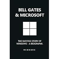 Bill Gates & Microsoft: The Success Story of Windows - A Biography. Bill Gates & Microsoft: The Success Story of Windows - A Biography. Kindle Paperback
